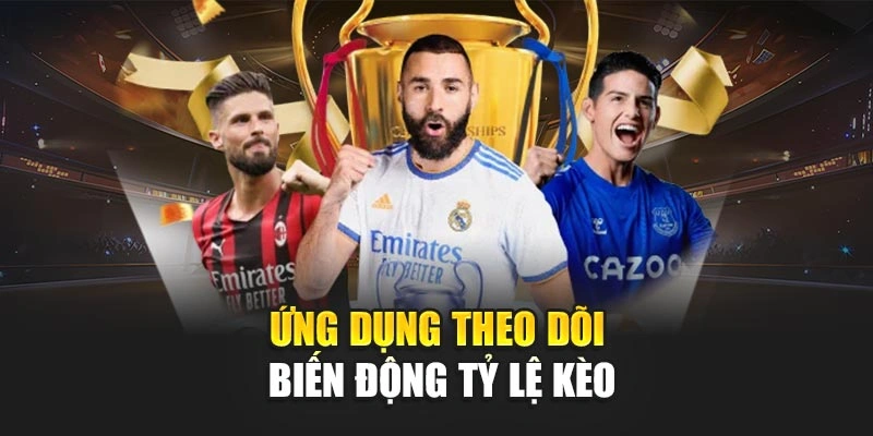 Ứng dụng theo dõi biến động tỷ lệ kèo