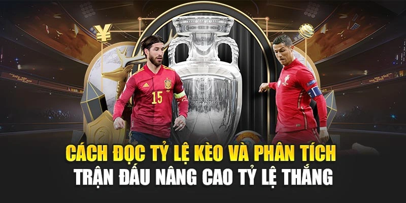 Cách Đọc Tỷ Lệ Kèo Và Phân Tích Trận Đấu Nâng Cao Tỷ Lệ Thắng
