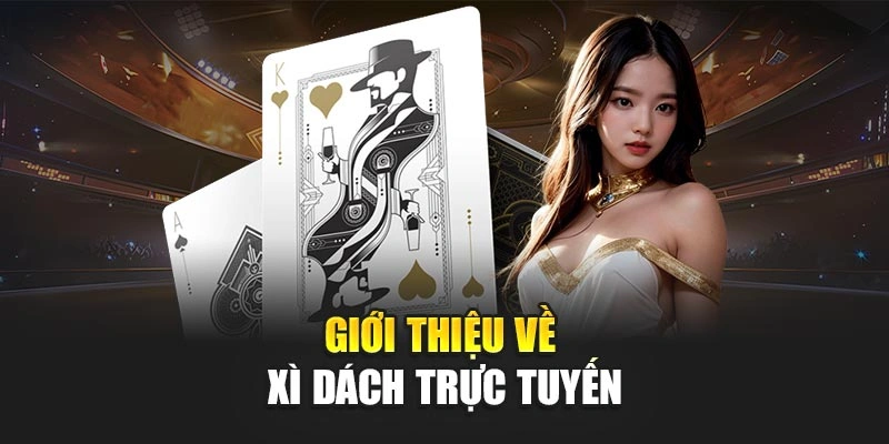 Giới thiệu về xì dách trực tuyến