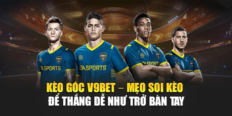 Kèo Góc V9bet – Mẹo Soi Kèo Để Thắng Dễ Như Trở Bàn Tay