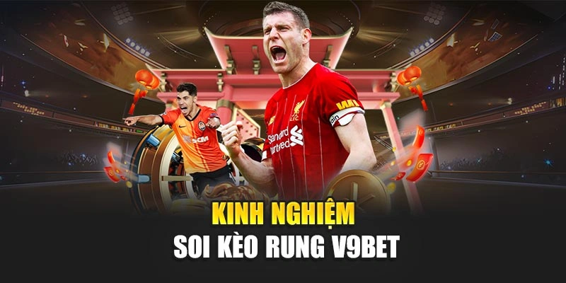 Kinh nghiệm soi kèo rung V9bet