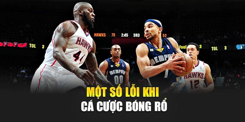 Một số lỗi khi cá cược bóng rổ