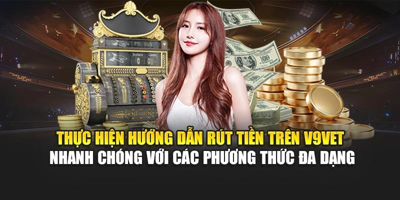 Thực hiện hướng dẫn rút tiền trên V9bet nhanh chóng với các phương thức đa dạng