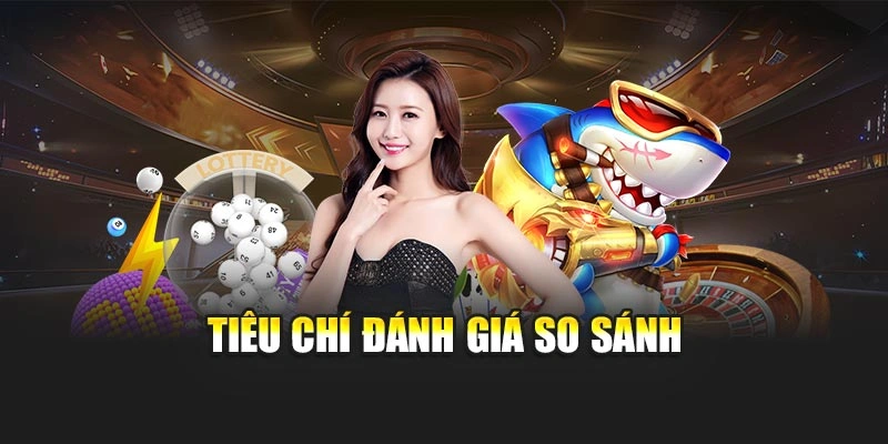 Tiêu chí đánh giá so sánh