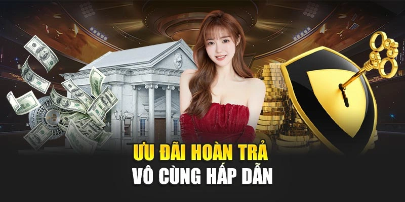Ưu đãi hoàn trả vô cùng hấp dẫn