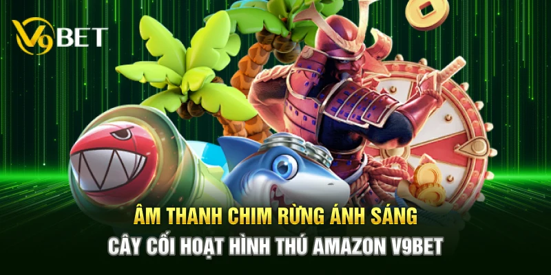 Âm thanh chim rừng ánh sáng cây cối hoạt hình thú Amazon V9bet