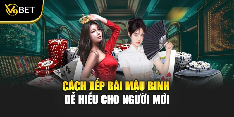 Cách xếp bài mậu binh dễ hiểu cho người mới