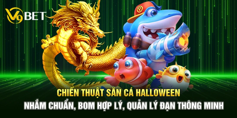 Chiến thuật săn bắt Halloween – Nhắm chuẩn, bom hợp lý, quản lý đạn thông minh