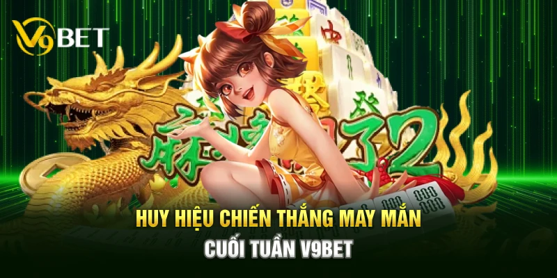 Huy hiệu chiến thắng may mắn cuối tuần V9bet