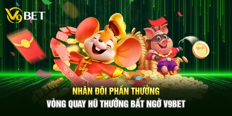 Nhân đôi phần thưởng vòng quay hũ thưởng bất ngờ V9bet