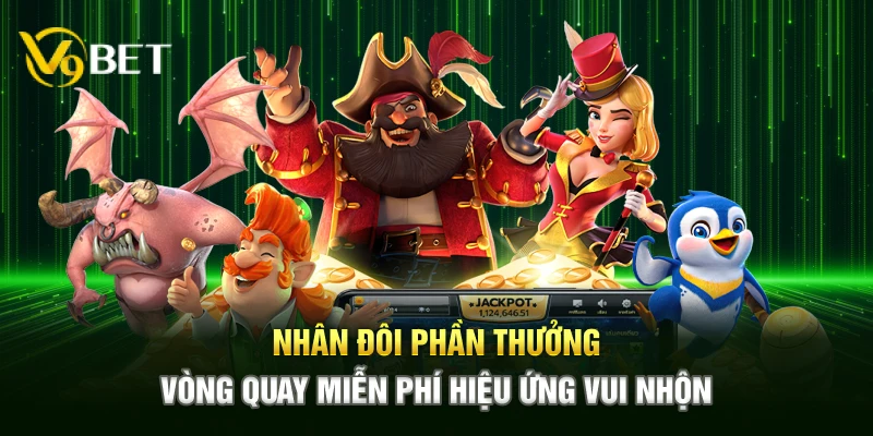 Nhân đôi phần thưởng vòng quay miễn phí hiệu ứng vui nhộn