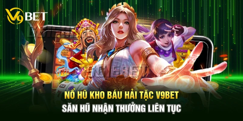 Nổ Hũ Kho Báu Hải Tặc V9bet mang đến trải nghiệm săn hũ khủng liên tục với cơ hội trúng thưởng giá trị lớn, gameplay kịch tính, giao diện trực quan mượt mà.