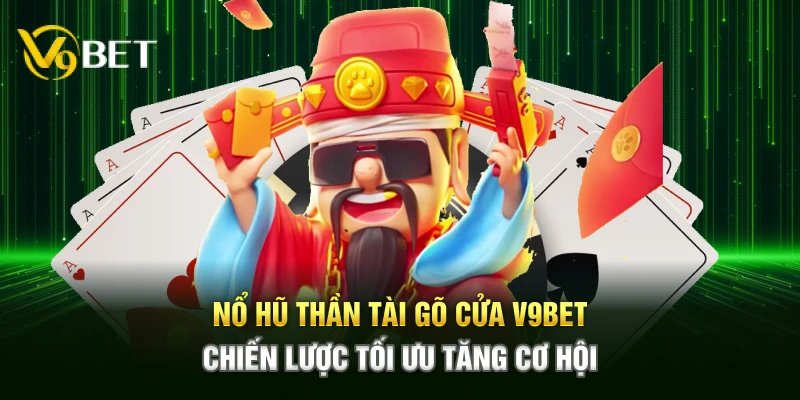 Nổ Hũ Thần Tài Gõ Cửa V9bet mang đến trải nghiệm săn hũ hấp dẫn, cơ hội nhận thưởng giá trị lớn, chiến lược tối ưu giúp tăng khả năng chiến thắng nhanh.